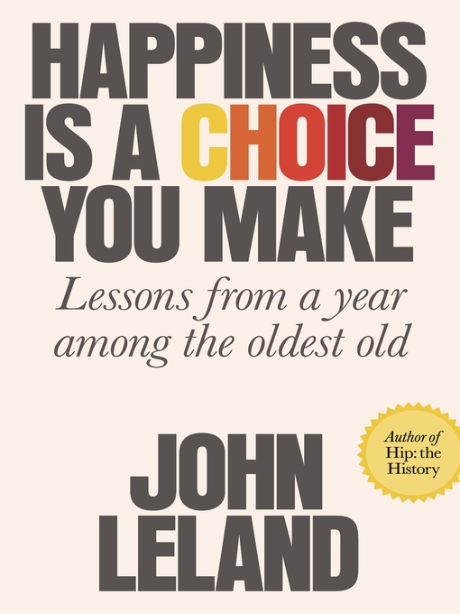 Title details for Happiness Is a Choice You Make by John Leland - Available